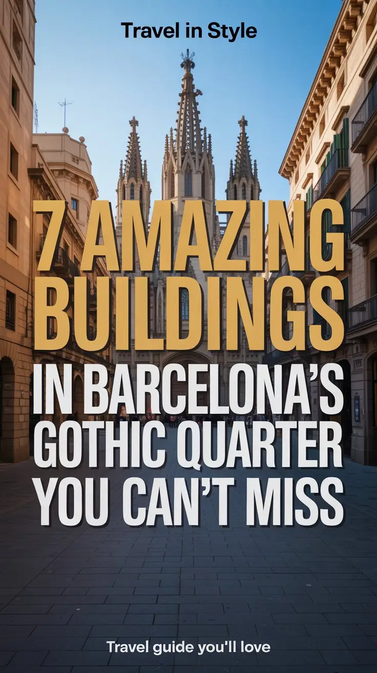 Pin Title/Overlay Text: 7 Amazing Buildings in Barcelona’s Gothic Quarter You Can’t Miss Visual Style: Use a bold headline across the centre. Background: a stunning photo of Barcelona’s Gothic Quarter (think dramatic cathedral spires, narrow cobblestone streets, or an architectural landmark). Overlay text in two contrasting colours (e.g., "7 Amazing Buildings" in bright gold/yellow, and "Barcelona’s Gothic Quarter" in black or deep blue). Subtext smaller: “Travel Guide You’ll Love” for extra intrigue. Layout: Top line (smaller font): Travel in Style Main bold middle: 7 AMAZING BUILDINGS Sub-bold: IN BARCELONA’S GOTHIC QUARTER Bottom: You Can’t Miss