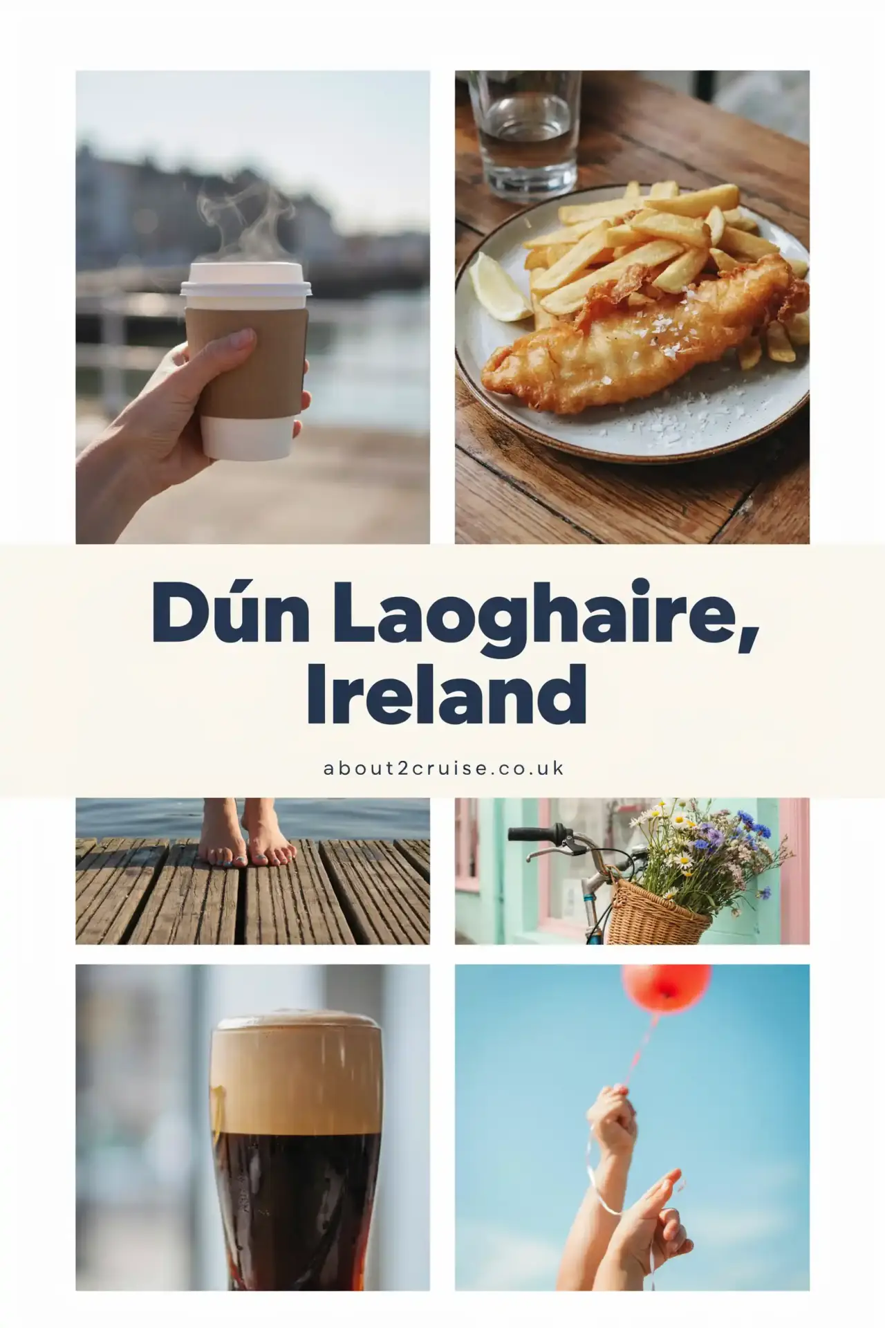 Six panel vision board of close-up local experiences in Dún Laoghaire, Ireland, with a text box reading Dún Laoghaire, Ireland and about2cruise.co.uk