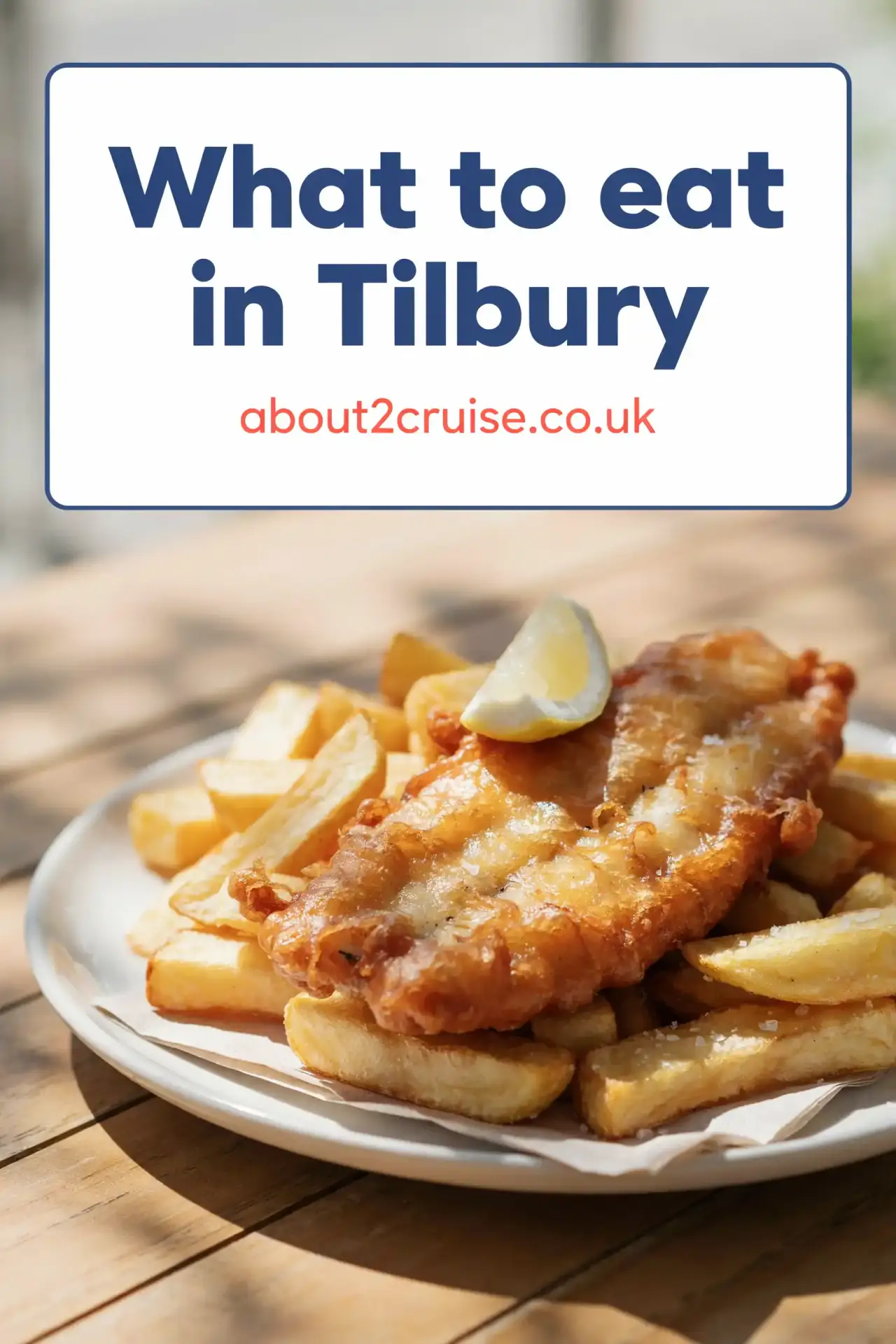 Tilbury cruise port: close up of fresh fish and chips served at a sunny cafe table